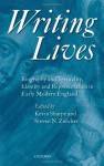 Writing Lives: Biography and Textuality, Identity and Representation in Early Modern England - Kevin Sharpe, Steven N. Zwicker