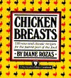 Chicken Breasts (116 New and Classic Recipes for the Fairest Part of the Fowl) - Diane Rozas