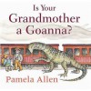 Is Your Grandmother A Goanna? - Pamela Allen