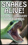 Snakes Alive! (A Planet Discovery Book for Kids) - Matthew Taylor