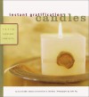 Instant Gratification: Candles: Fast and Fabulous Projects - Carol Endler Sterbenz, Julie Toy, Genevieve A. Sterbenz