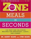 Zone Meals in Seconds: 150 Fast and Delicious Recipes for Breakfast, Lunch, and Dinner - Barry Sears