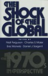 The Shock of the Global: The 1970s in Perspective - Niall Ferguson, Charles S. Maier, Erez Manela, Daniel J. Sargent