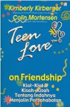 Teen Love on Friendship: Kiat-Kiat & Kisah-Kisah Tentang Indahnya Menjalin Persahabatan - Kimberly Kirberger, Colin Mortensen, Nana Soebianto