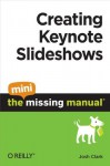 Creating Keynote Slideshows: The Mini Missing Manual - Josh Clark