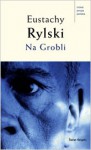 Na Grobli - Eustachy Rylski