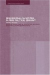 New Regionalism in the Global Political Economy: Theories and Cases (Warwick Studies in Globalisation) - Ben Rosamond, Shaun Breslin, Christopher W. Hughes, Nicola Phillips