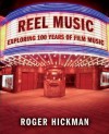 Reel Music: Exploring 100 Years of Film Music - Roger Hickman