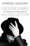 Untouchable: The Strange Life and Tragic Death of Michael Jackson - Randall Sullivan