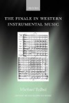 The Finale in Western Instrumental Music (Oxford Monographs on Music) - Michael Talbot