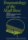 Traumatology Of The Skull Base: Anatomy, Clinical And Radiological Diagnosis, Operative Treatment - Madjid Samii, Skull Base Study Group