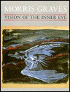 Morris Graves: Vision of the Inner Eye - Ray Kass