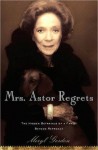 Mrs Astor Regrets: Inside the Unraveling of a Great American Dynasty - Meryl Gordon