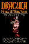 Dracula, Prince of Many Faces: His Life and His Times - Radu Florescu, Raymond T. McNally