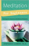 Meditation for Beginners: Techniques for Awareness, Mindfulness & Relaxation (For Beginners (Llewellyn's)) - Stephanie Clement