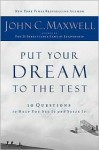 Put Your Dream to the Test: 10 Questions that Will Help You See It and Seize It - John C. Maxwell