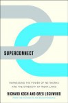 Superconnect: Harnessing the Power of Networks and the Strength of Weak Links - Richard Koch, Greg Lockwood