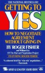 Getting to Yes: How to Negotiate Agreement Without Giving In - Roger Fisher