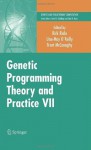 Genetic Programming Theory and Practice VII (Genetic and Evolutionary Computation) - Rick Riolo, Una-May O'Reilly, Trent McConaghy