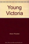 The young Victoria - Alison Plowden