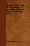 Medieval Story and the Beginnings of the Social Ideals of English-Speaking People - William Witherle Lawrence