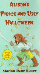 Alison's Fierce & Ugly Halloween - Marion Dane Bauer, Laurie Spenser