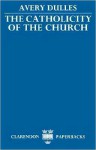 The Catholicity of the Church - Avery Dulles