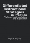 Differentiated Instructional Strategies in Practice: Training, Implementation, and Supervision - Gayle H. Gregory