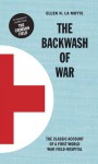 The Backwash of War: The Classic Account of a First World War Field-Hospital - Ellen N. La Motte