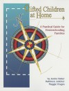 Gifted Children at Home: A Practical Guide for Homeschooling Families - Janice Baker, Kathleen Julicher, Maggie S. Hogan