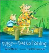 Piggy and Dad Go Fishing - David Martin, Frank Remkiewicz