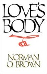 Love's Body, Reissue of 1966 edition - Norman O. Brown