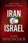 Iran and Israel: Wars and Rumors of Wars - Mark Hitchcock