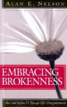 Embracing Brokenness: How God Refines Us Through Life's Disappointments - Alan E. Nelson, Eugene H. Peterson