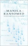 Manila Ransomed: The British Assault on Manila in the Seven Years War - Nicholas Tracy