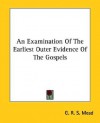 An Examination of the Earliest Outer Evidence of the Gospels - G.R.S. Mead