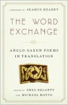 The Word Exchange: Anglo-Saxon Poems in Translation - Greg Delanty, Michael Matto, Seamus Heaney