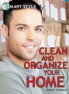 Clean and Organize your Home (Smart Style) - Robert Wallace