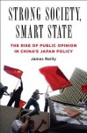 Strong Society, Smart State: The Rise of Public Opinion in China's Japan Policy - James Reilly