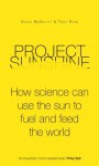 Project Sunshine: How Science Can Use the Sun to Fuel and Feed the World - Tony Ryan, Steve McKevitt