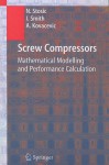 Screw Compressors: Mathematical Modelling and Performance Calculation - Nikola Stosic, Ian Smith, Ahmed Kovacevic