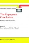 The Repugnant Conclusion: Essays On Population Ethics - Jesper Ryberg