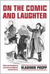 On the Comic and Laughter - Vladimir Jakovlevic Propp, Paul J. Perron, Jean-Patrick Debbeche