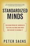 Standardized Minds: The High Price Of America's Testing Culture - Peter Sacks