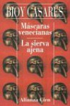 Máscaras venecianas - La sierva ajena - Adolfo Bioy Casares