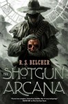 The Shotgun Arcana - R.S. Belcher