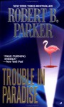 Trouble In Paradise - Robert B. Parker