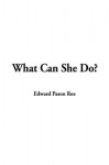 What Can She Do? - Edward Payson Roe