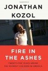 Fire in the Ashes: Twenty-Five Years Among the Poorest Children in America - Jonathan Kozol