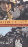 No True Glory: A Frontline Account of the Battle for Fallujah - Francis J. West Jr.
